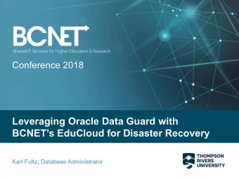 Leveraging Oracle Data Guard with  BCNETs EduCloud for Disaster Recovery  Karl Fultz, Database