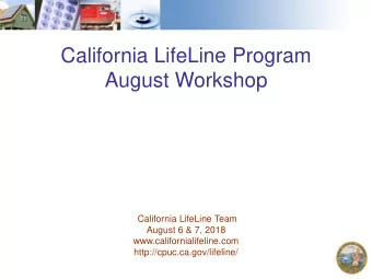August Workshop  California LifeLine Team  August 6 &amp; 7, 2018  www.californialifeline.com
