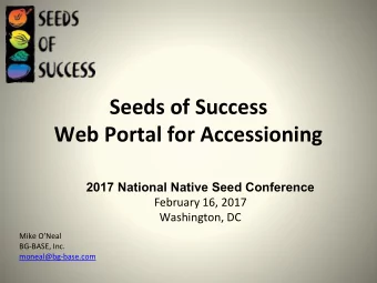 Seeds of Success  Web Portal for Accessioning  2017 National Native Seed Conference  February 16,