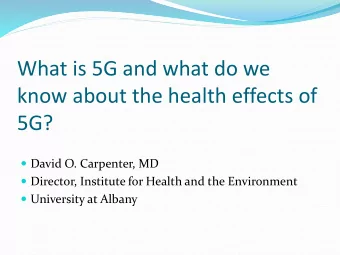 What is 5G and what do we  know about the health effects of  5G?  David O. Carpenter, MD