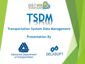 TSDM  Transportation System Data Management  Presentation By  BACKGROUND  DelDOT owns