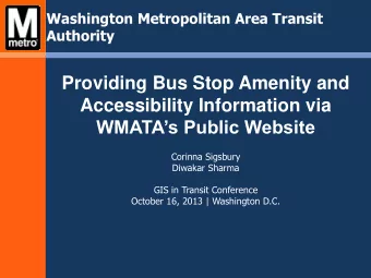 Providing Bus Stop Amenity and  Accessibility Information via WMATAs Public Website  Corinna