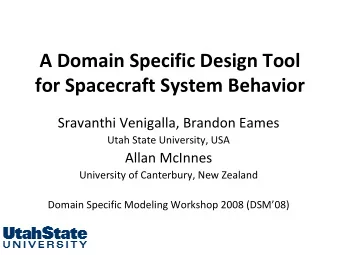 A Domain Specific Design Tool for Spacecraft System Behavior Sravanthi Venigalla, Brandon Eames