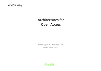 Architectures for Open Access Peter Egger &amp; Dr Martin Gill 31 st October 2013 AEMC Workshop