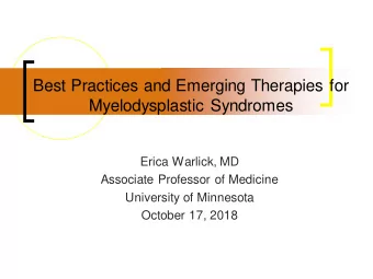 Best Practices and Emerging Therapies for Myelodysplastic Syndromes  Erica Warlick, MD  Associate