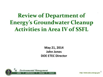 Energys Groundwater Cleanup  Activities in Area IV of SSFL  May 21, 2014  John Jones  DOE ETEC