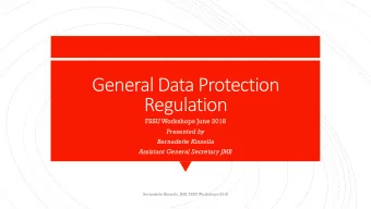 General Data Protection  Regulation  FSSU Workshops June 2018  Presented by  Bernadette Kinsella