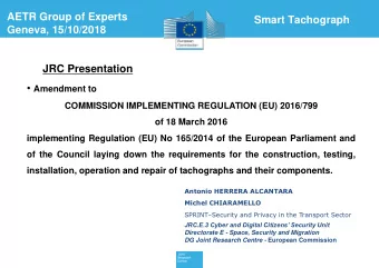 AETR Group of Experts  Smart Tachograph  Geneva, 15/10/2018  JRC Presentation  Amendment to