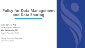 Policy for Data Management  and Data Sharing  Jason Gerson, PhD  Senior Program Officer, CEDS