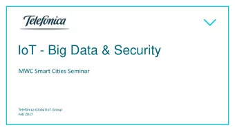 IoT - Big Data &amp; Security  MWC Smart Cities Seminar  Telefnica Global IoT Group  Feb 2017