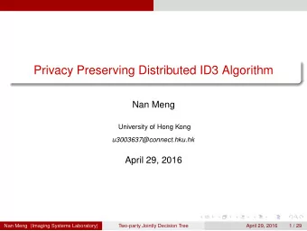 Privacy Preserving Distributed ID3 Algorithm  Nan Meng  University of Hong Kong