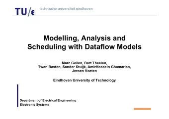 Modelling, Analysis and  Scheduling with Dataflow Models  Marc Geilen, Bart Theelen,  Twan Basten,