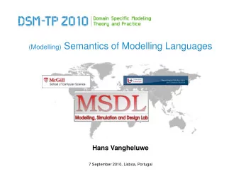 (Modelling) Semantics of Modelling Languages  Hans Vangheluwe  7 September 2010, Lisboa, Portugal