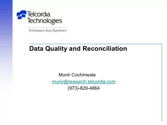 Data Quality and Reconciliation  Munir Cochinwala  munir@research.telcordia.com  (973)-829-4864