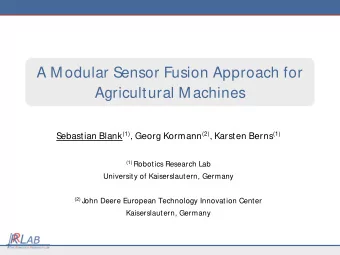 A Modular Sensor Fusion Approach for  Agricultural Machines Sebastian Blank (1) , Georg Kormann (2)