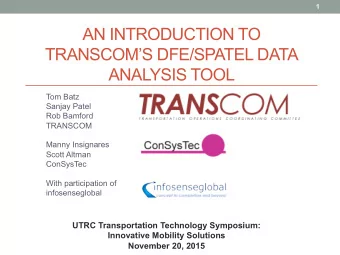 AN INTRODUCTION TO  TRANSCOMS DFE/SPATEL DATA  ANALYSIS TOOL  Tom Batz  Sanjay Patel  Rob