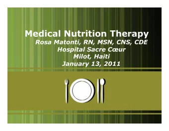 Medical Nutrition Therapy  Rosa Matonti, RN, MSN, CNS, CDE  Hospital Sacre Cur  Milot, Haiti