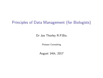 Principles of Data Management (for Biologists)  Dr Joe Thorley R.P.Bio.  Poisson Consulting  August