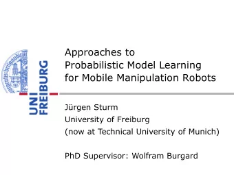 Approaches to  Probabilistic Model Learning  for Mobile Manipulation Robots  Jrgen Sturm