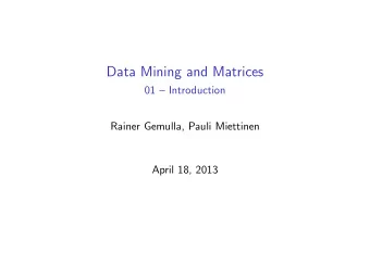 Data Mining and Matrices  01  Introduction  Rainer Gemulla, Pauli Miettinen  April 18, 2013