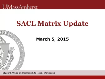 SACL Matrix Update  March 5, 2015  Student Affairs and Campus Life Matrix Workgroup  Outline