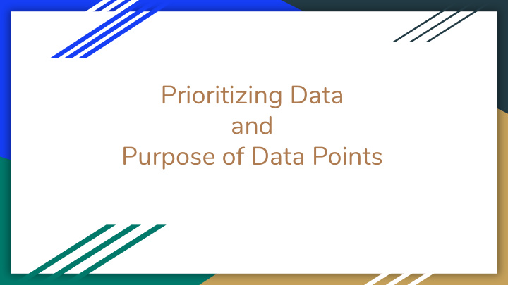 prioritizing data and purpose of data points what data do