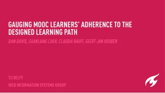 GAUGING MOOC LEARNERS ADHERENCE TO THE  DESIGNED LEARNING PATH DAN DAVIS , GUANLIANG CHEN,