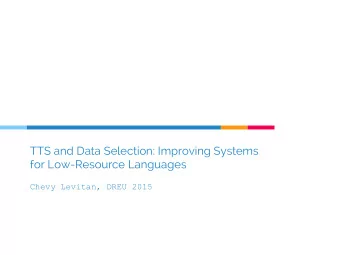TTS and Data Selection: Improving Systems  for Low-Resource Languages  Chevy Levitan, DREU 2015