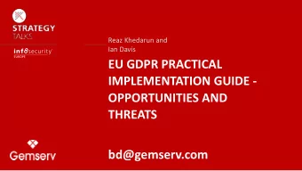 EU GDPR PRACTICAL  IMPLEMENTATION GUIDE -  OPPORTUNITIES AND  THREATS  bd@gemserv.com  Agenda