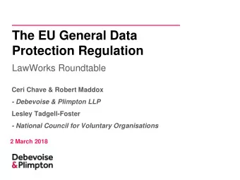 Protection Regulation  LawWorks Roundtable  Ceri Chave &amp; Robert Maddox  - Debevoise &amp;