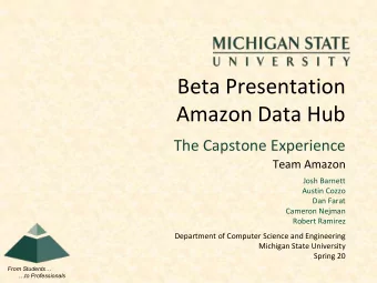 Beta Presentation  Amazon Data Hub  The Capstone Experience  Team Amazon  Josh Barnett  Austin