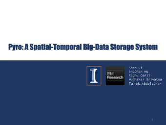 Py  Pyro: A Spa  patial-Tempo  mporal Big-Data Storage System  m  Shen Li  Shaohan Hu  Raghu Ganti