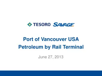 Port of Vancouver USA  Petroleum by Rail Terminal  June 27, 2013  Overview  Supplying the West