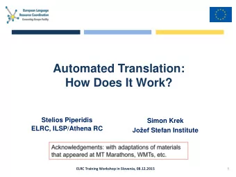 Automated Translation:  How Does It Work?  Stelios Piperidis  Simon Krek  ELRC, ILSP/Athena RC