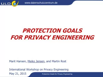 PROTECTION GOALS  FOR PRIVACY ENGINEERING  Marit Hansen, Meiko Jensen, and Martin Rost