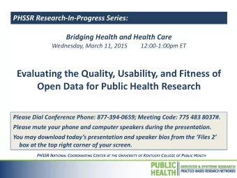 Open Data for Public Health Research  Please Dial Conference Phone: 877-394-0659; Meeting Code: 775
