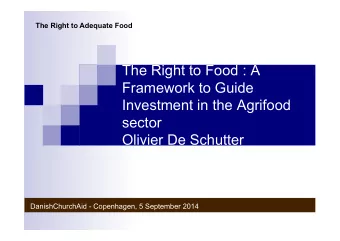 The Right to Food : A  Framework to Guide  Investment in the Agrifood  sector Olivier De Schutter