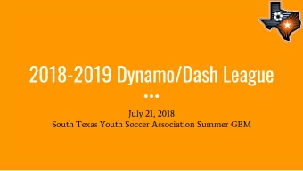 2018-2019 Dynamo/Dash League  July 21, 2018  South Texas Youth Soccer Association Summer GBM