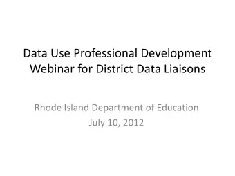 Data Use Professional Development  Webinar for District Data Liaisons  Rhode Island Department of