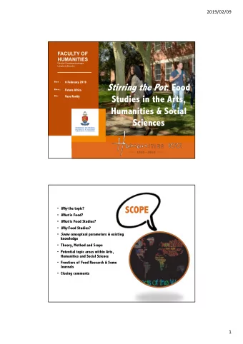 SCOPE  Why the topic?  What is Food?  What is Food Studies?  Why Food Studies?  Some