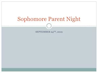 Sophomore Parent Night SEPTEMBER 24 TH , 2019 Tonights Topics  Preparing your student for