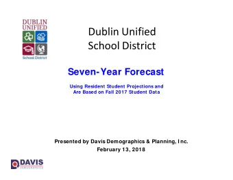 Dublin Unified  School District  Seven-Year Forecast  Using Resident Student Projections and  Are