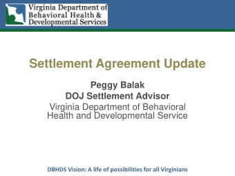 Settlement Agreement Update  Peggy Balak DOJ Settlement Advisor  Virginia Department of Behavioral