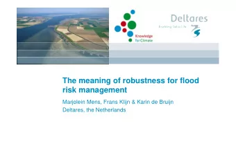 The meaning of robustness for flood  risk management  Marjolein Mens, Frans Klijn &amp; Karin de