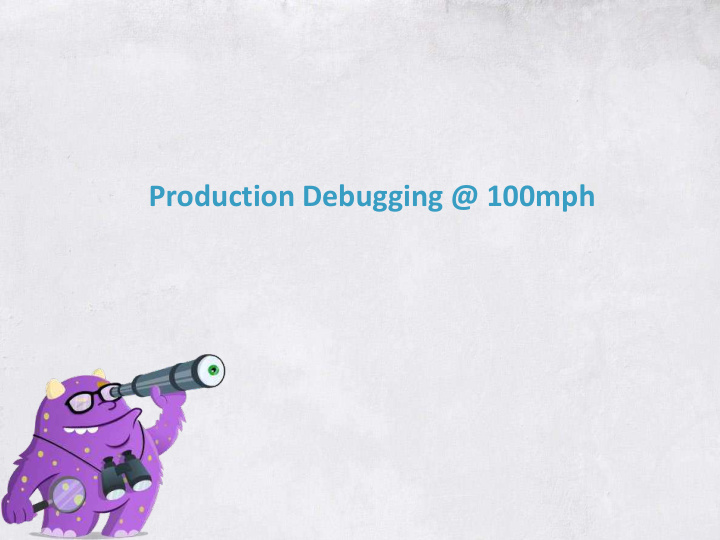 production debugging 100mph about me