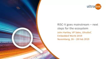 steps for the ecosystem  John Hartley, VP Sales, UltraSoC  Embedded World 2019 Nuremberg, 26  28