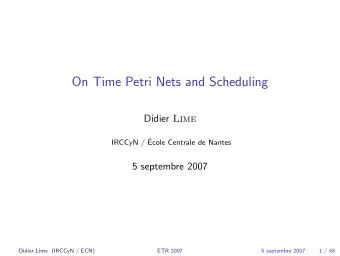 On Time Petri Nets and Scheduling Didier Lime  IRCCyN /   Ecole Centrale de Nantes  5 septembre