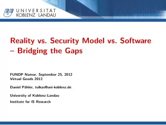 Reality vs. Security Model vs. Software   Bridging the Gaps  FUNDP Namur, September 25, 2012