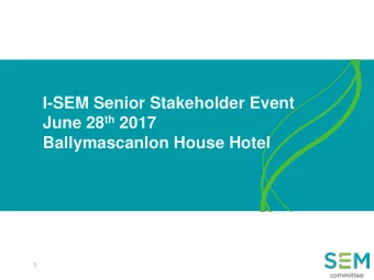 I-SEM Senior Stakeholder Event June 28 th 2017  Ballymascanlon House Hotel  1  ISEM Programme