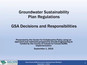 Groundwater Sustainability  Plan Regulations  GSA Decisions and Responsibilities  Presented by the